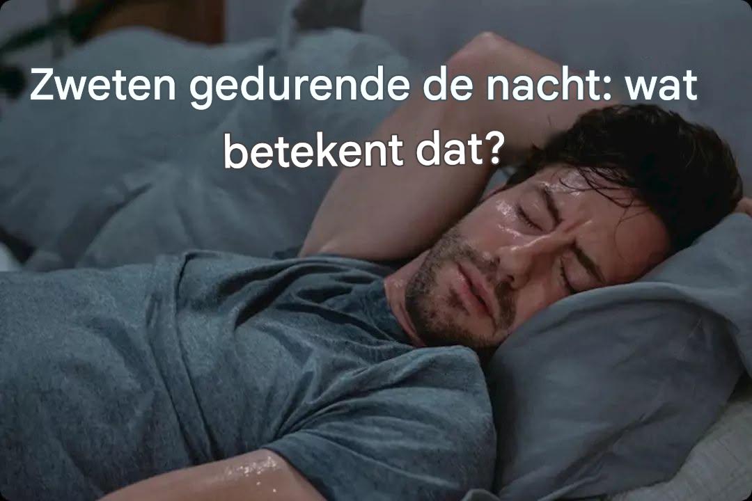Nachtelijk zweten: wat probeert je lichaam je te vertellen?