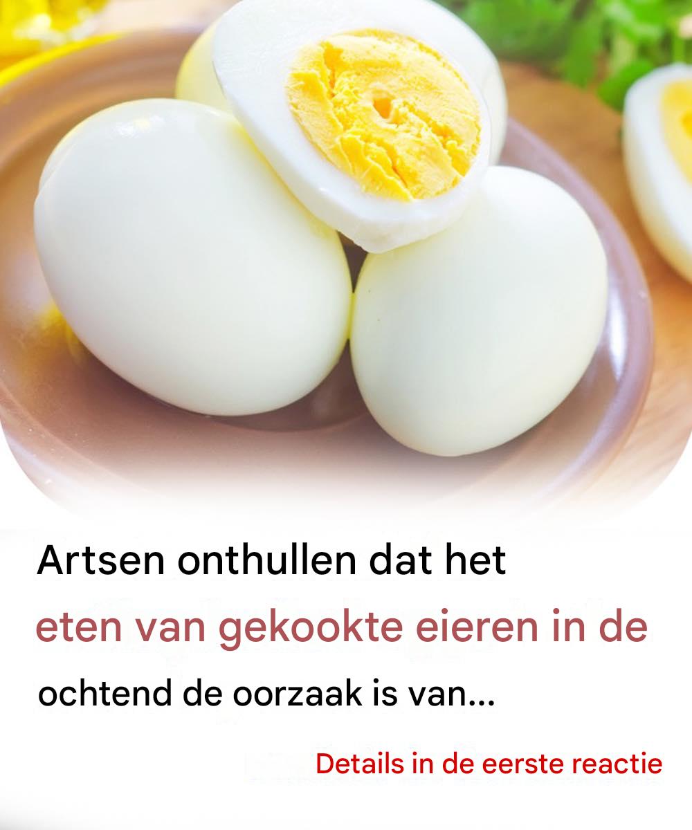 Artsen onthullen dat het eten van gekookte eieren in de ochtend de volgende gevolgen heeft…