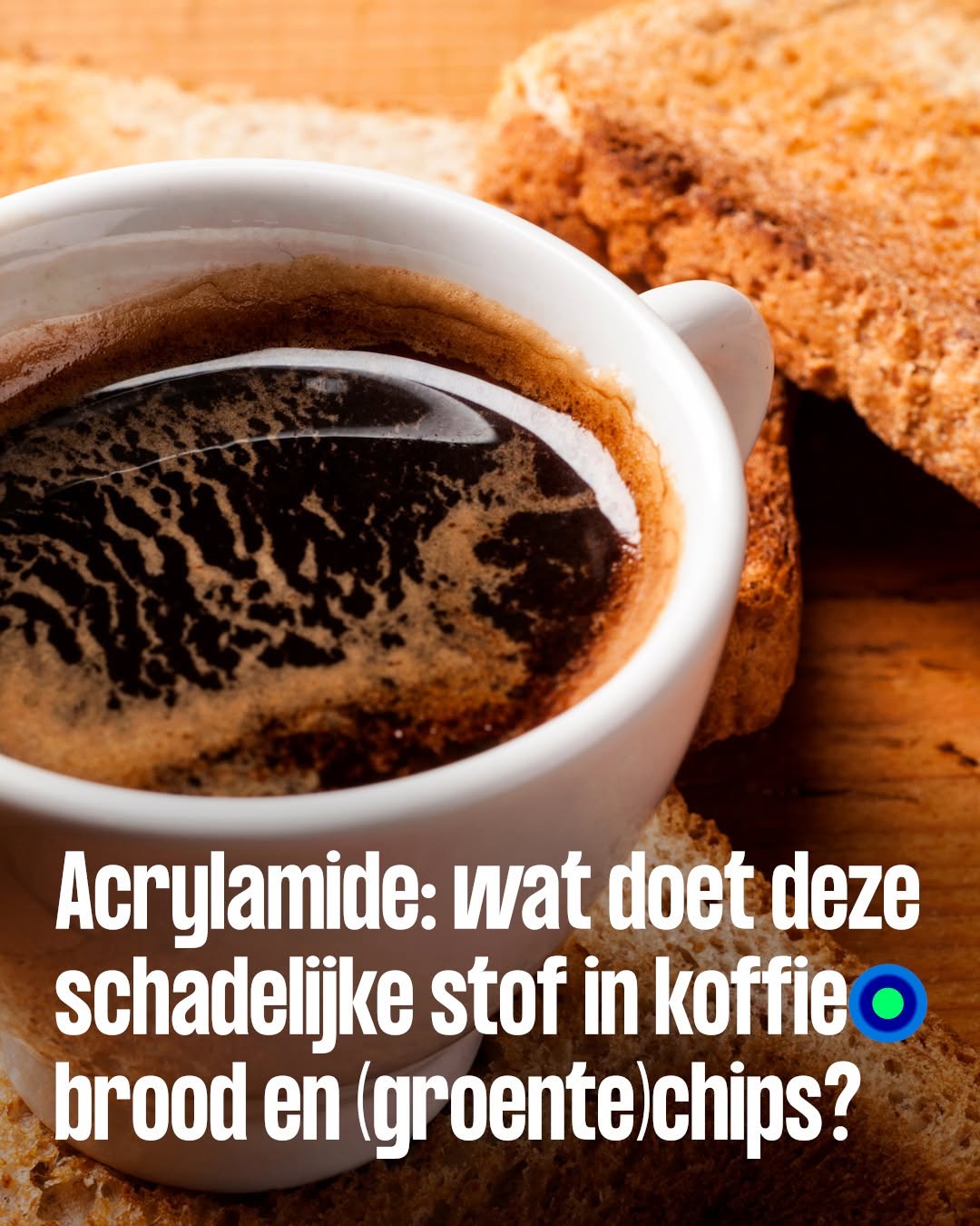 Acrylamide: wat doet deze schadelijke stof in koffie, brood en (groente)chips?Acrylamide: wat doet deze schadelijke stof in koffie, brood en (groente)chips?