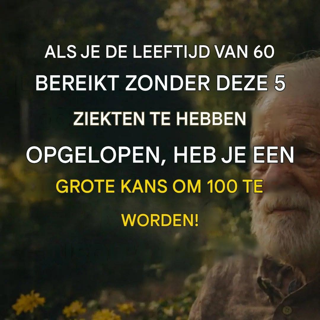 Als je de leeftijd van 60 bereikt zonder deze 5 ziekten te hebben opgelopen, heb je een grote kans om 100 te worden!