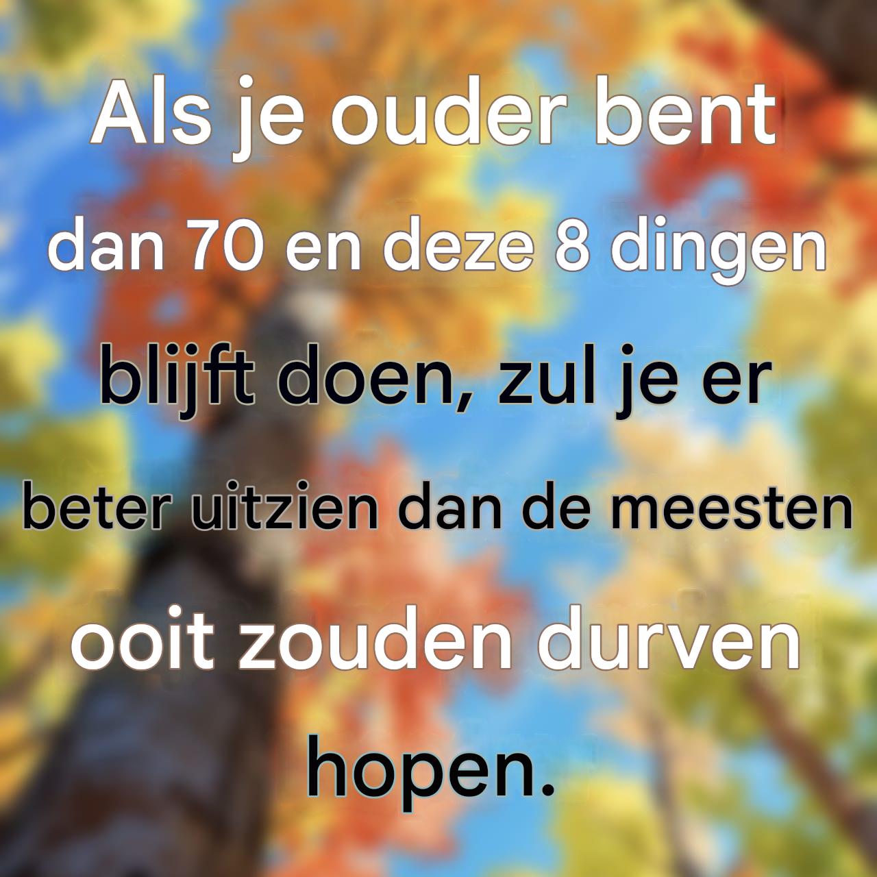 Als je ouder bent dan 70 en deze 8 dingen blijft doen, zul je er beter uitzien dan de meesten ooit zouden durven hopen.