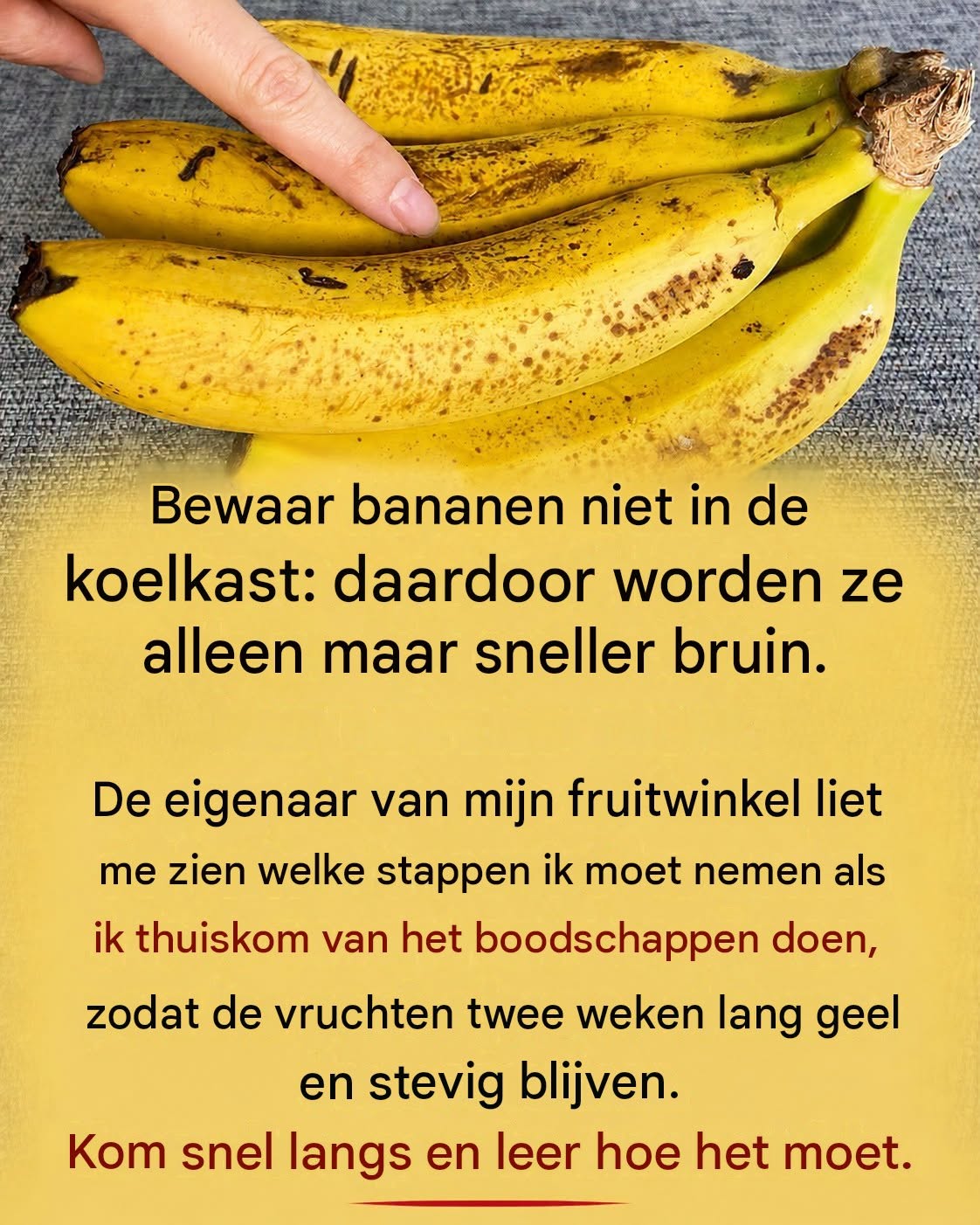 Bananen worden binnen twee dagen zwart, maar de eigenaar van de fruitwinkel leerde me een trucje om ze twee weken lang vers te houden.